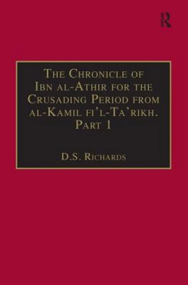 The Chronicle of Ibn al-Athir for the Crusading Period from al-Kamil fi'l-Ta'rikh. Part 1