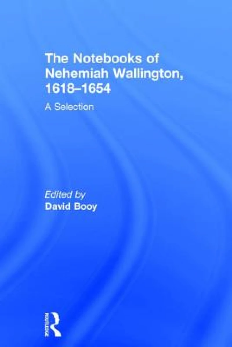 The Notebooks of Nehemiah Wallington, 1618–1654