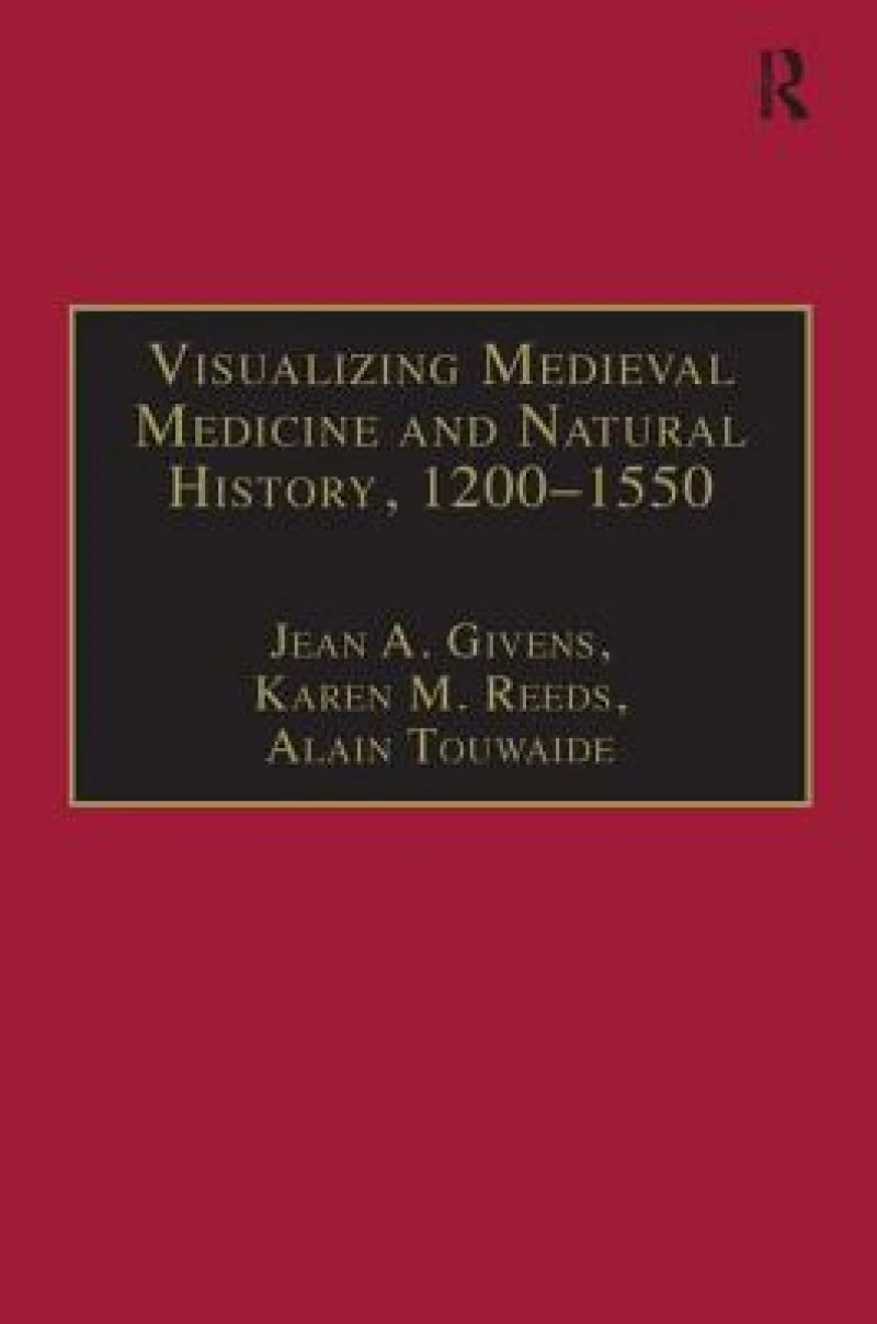 Visualizing Medieval Medicine and Natural History, 1200–1550