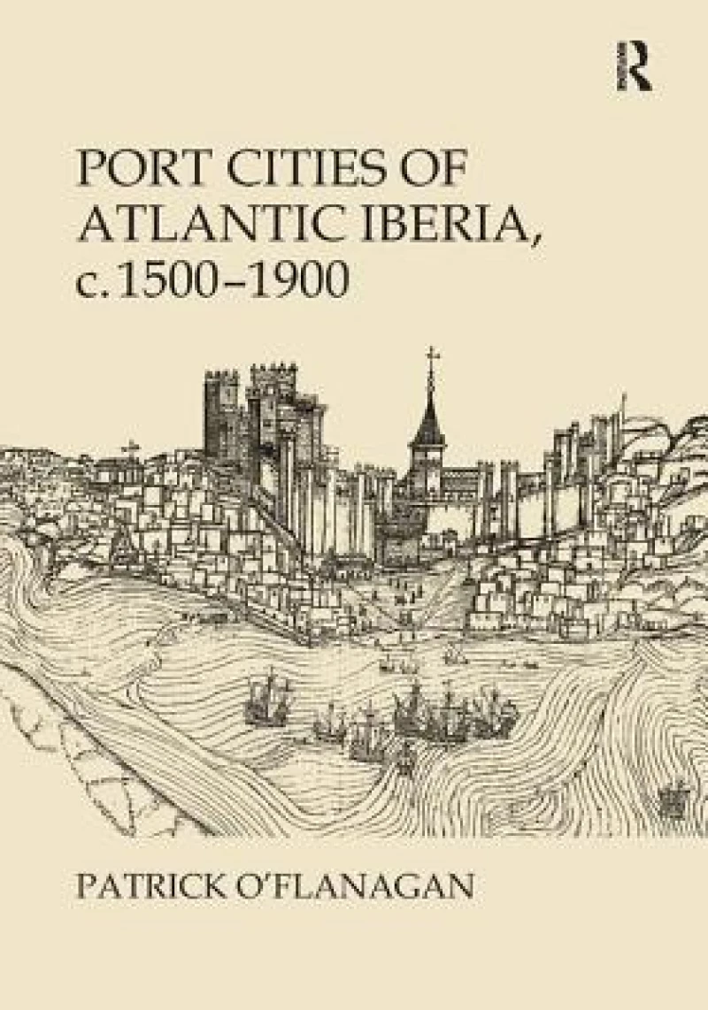 Port Cities of Atlantic Iberia, c. 1500–1900