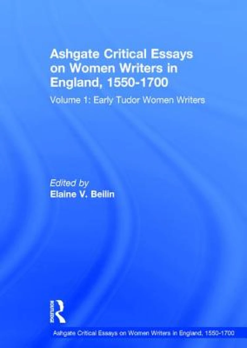 Ashgate Critical Essays on Women Writers in England, 1550-1700