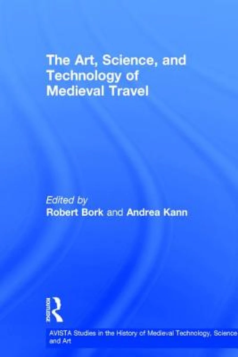 The Art, Science, and Technology of Medieval Travel