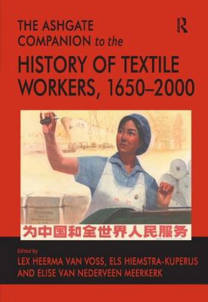 The Ashgate Companion to the History of Textile Workers, 1650–2000