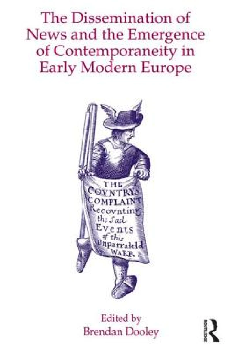 The Dissemination of News and the Emergence of Contemporaneity in Early Modern Europe