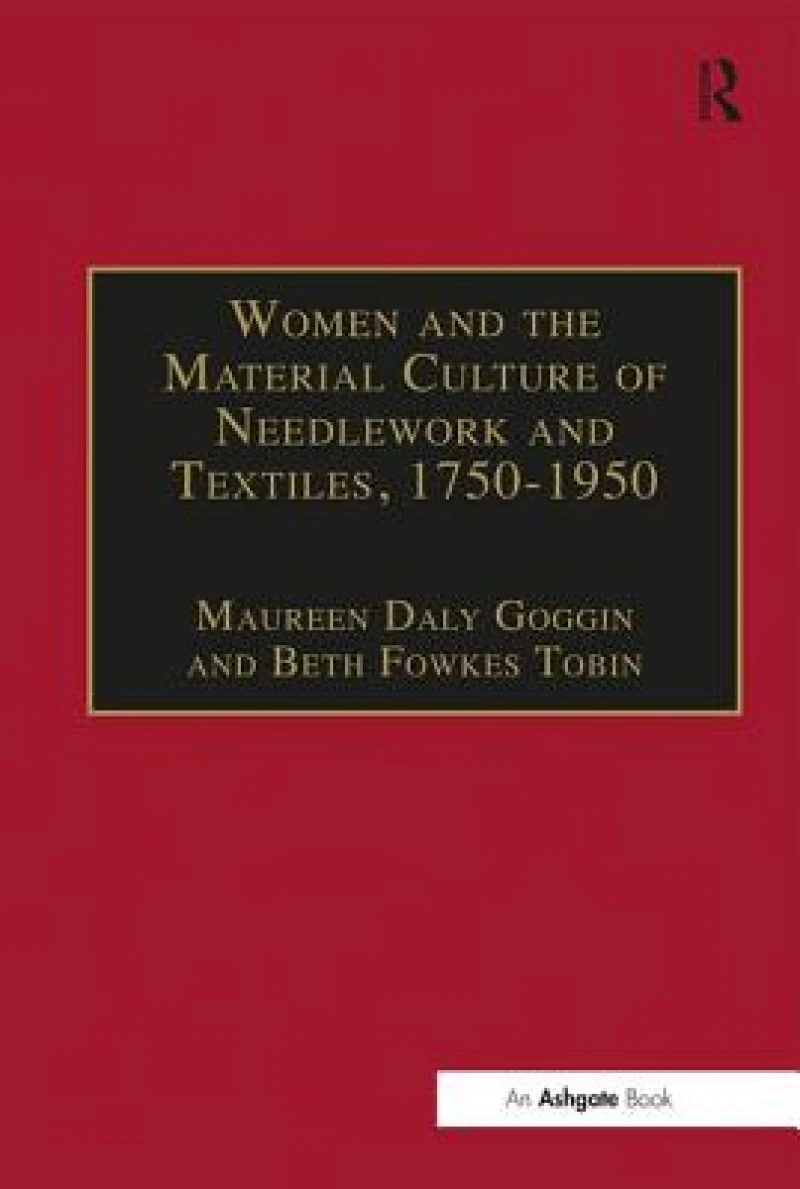 Women and the Material Culture of Needlework and Textiles, 1750–1950