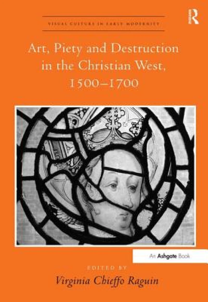 Art, Piety and Destruction in the Christian West, 1500–1700