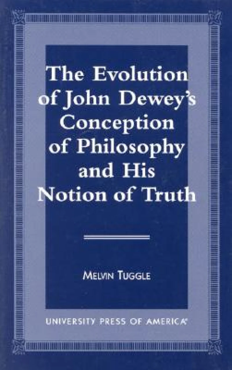 The Evolution of John Dewey's Conception of Philosophy and His Notion of Truth