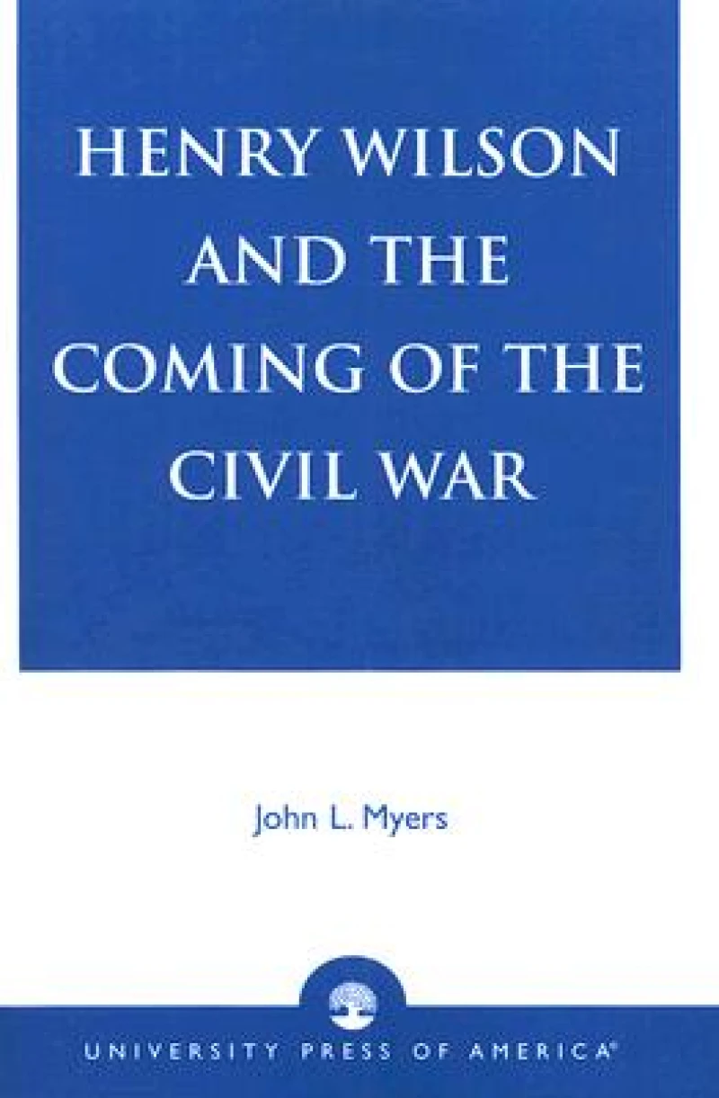 Henry Wilson and the Coming of the Civil War
