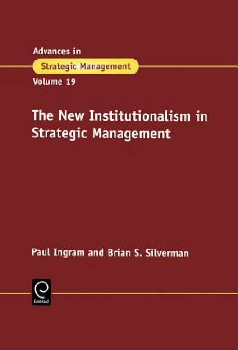 The New Institutionalism in Strategic Management