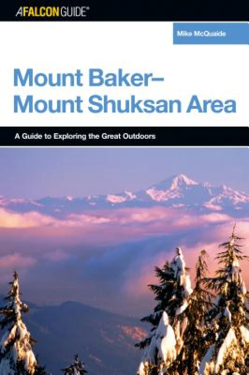 A FalconGuide® to the Mount Baker-Mount Shuksan Area
