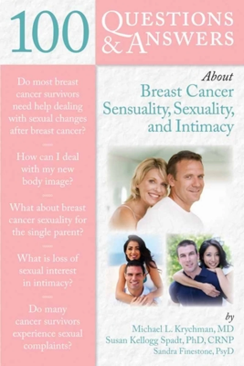 100 Questions & Answers About Breast Cancer Sensuality, Sexuality and Intimacy