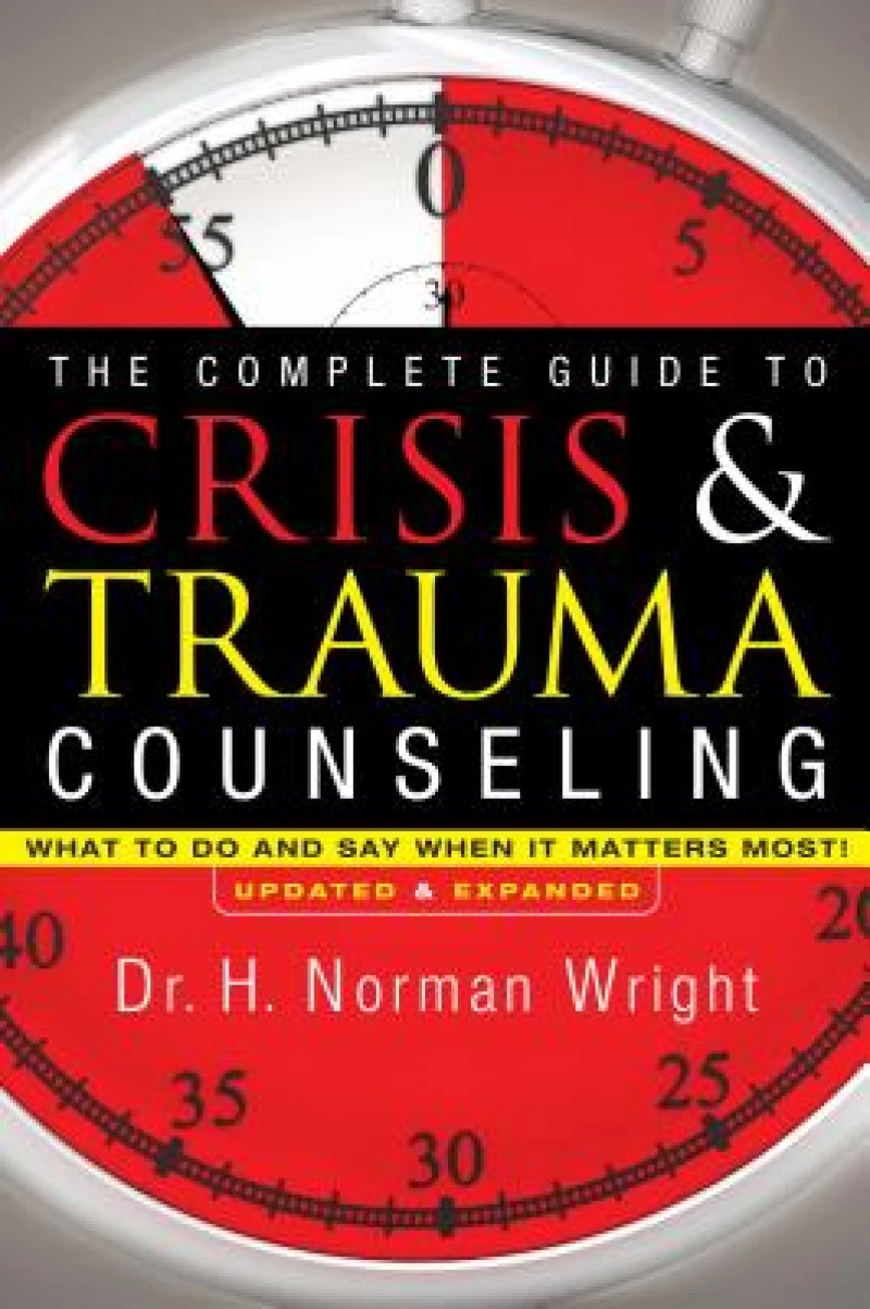 The Complete Guide to Crisis & Trauma Counseling – What to Do and Say When It Matters Most!