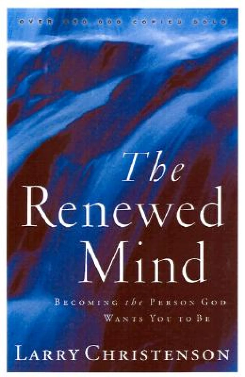 The Renewed Mind – Becoming the Person God Wants You to Be