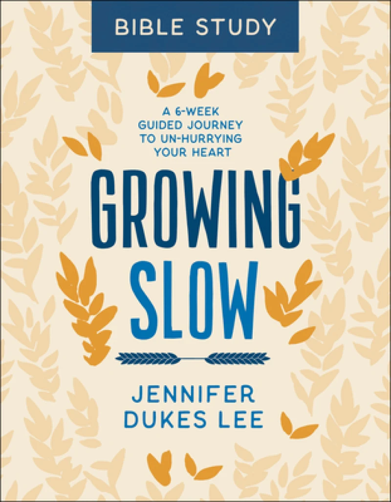 Growing Slow Bible Study – A 6–Week Guided Journey to Un–Hurrying Your Heart