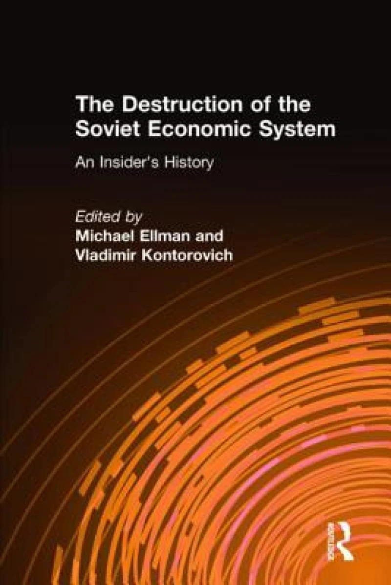 The Destruction of the Soviet Economic System: An Insider's History