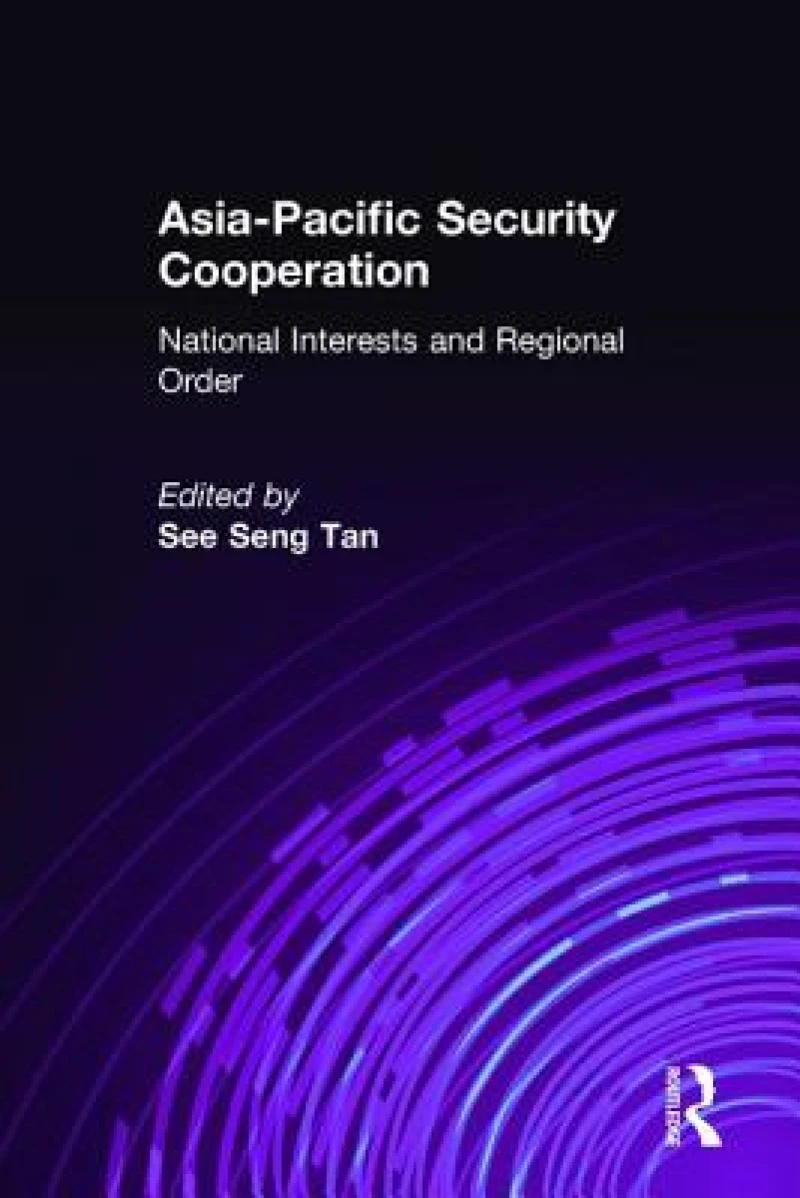Asia-Pacific Security Cooperation: National Interests and Regional Order