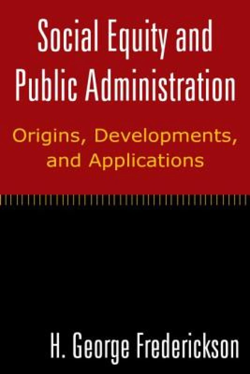 Social Equity and Public Administration: Origins, Developments, and Applications