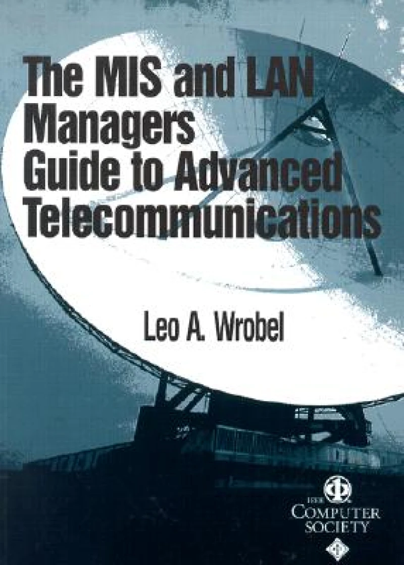 The MIS and LAN Manager's Guide to Advanced Telecommunications