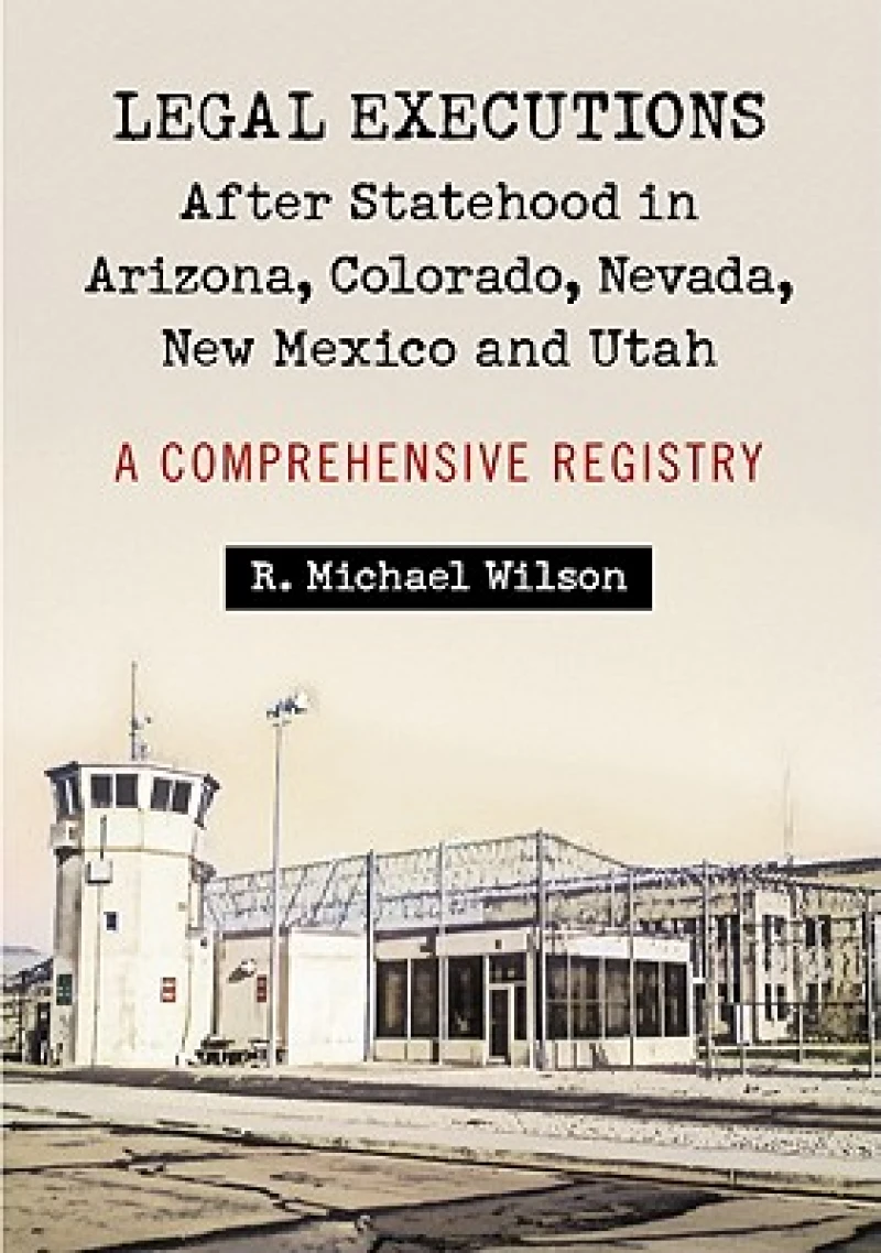 Legal Executions After Statehood in Arizona, Colorado, Nevada, New Mexico and Utah