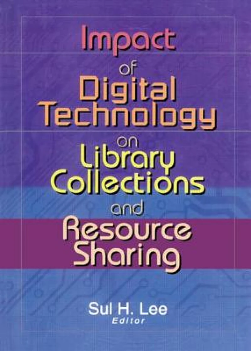 Impact of Digital Technology on Library Collections and Resource Sharing