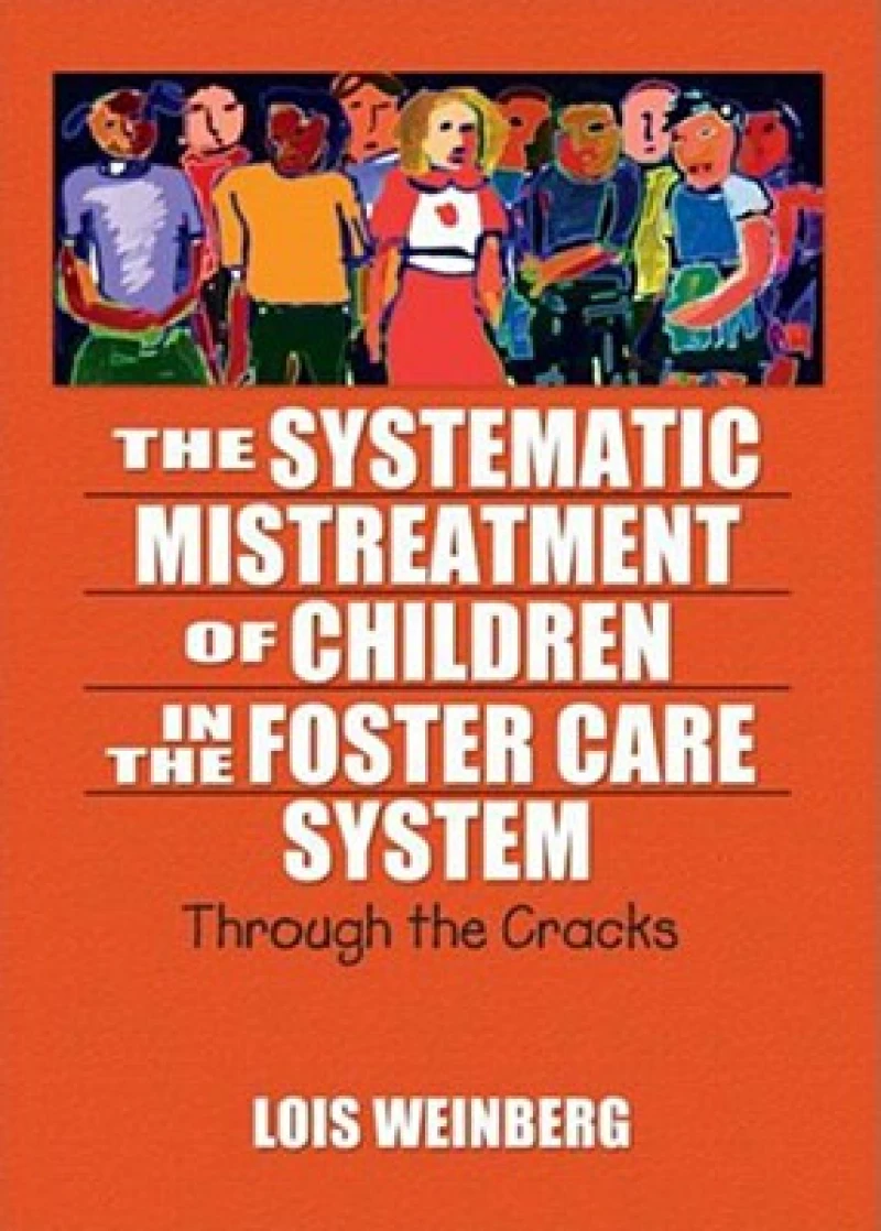 The Systematic Mistreatment of Children in the Foster Care System