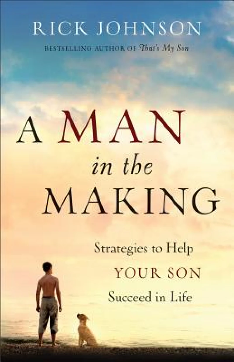 A Man in the Making – Strategies to Help Your Son Succeed in Life