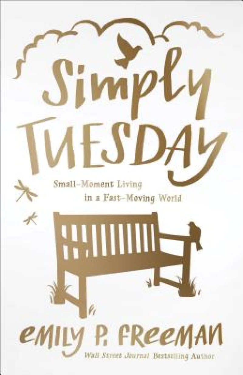 Simply Tuesday – Small–Moment Living in a Fast–Moving World