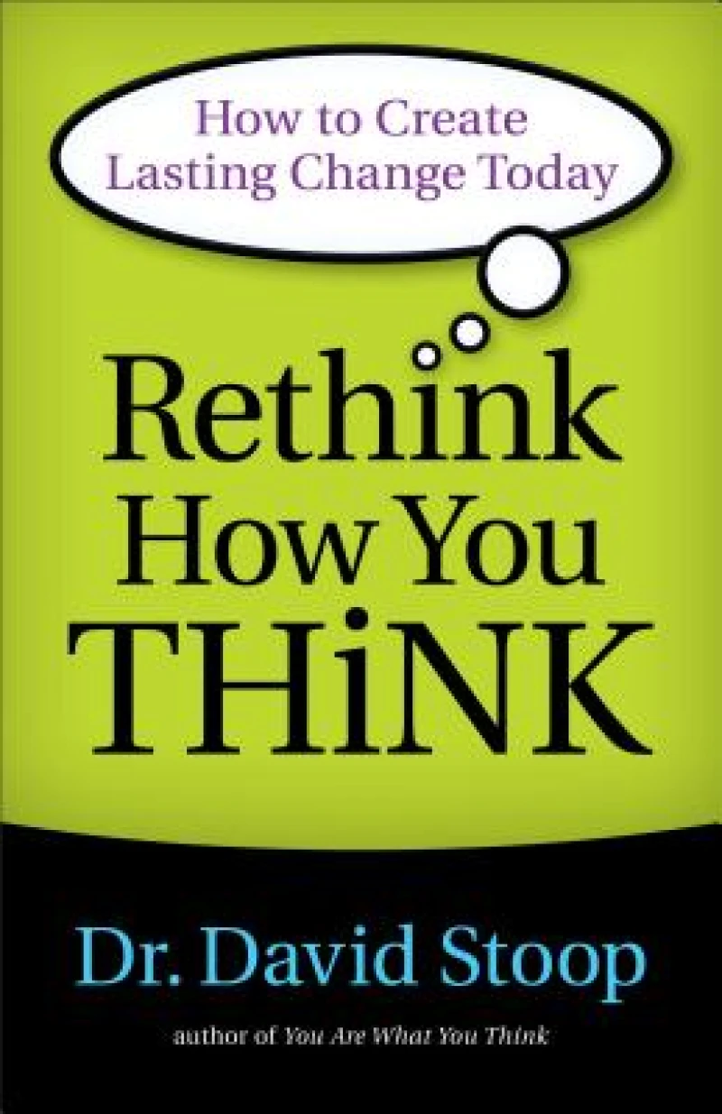 Rethink How You Think – How to Create Lasting Change Today