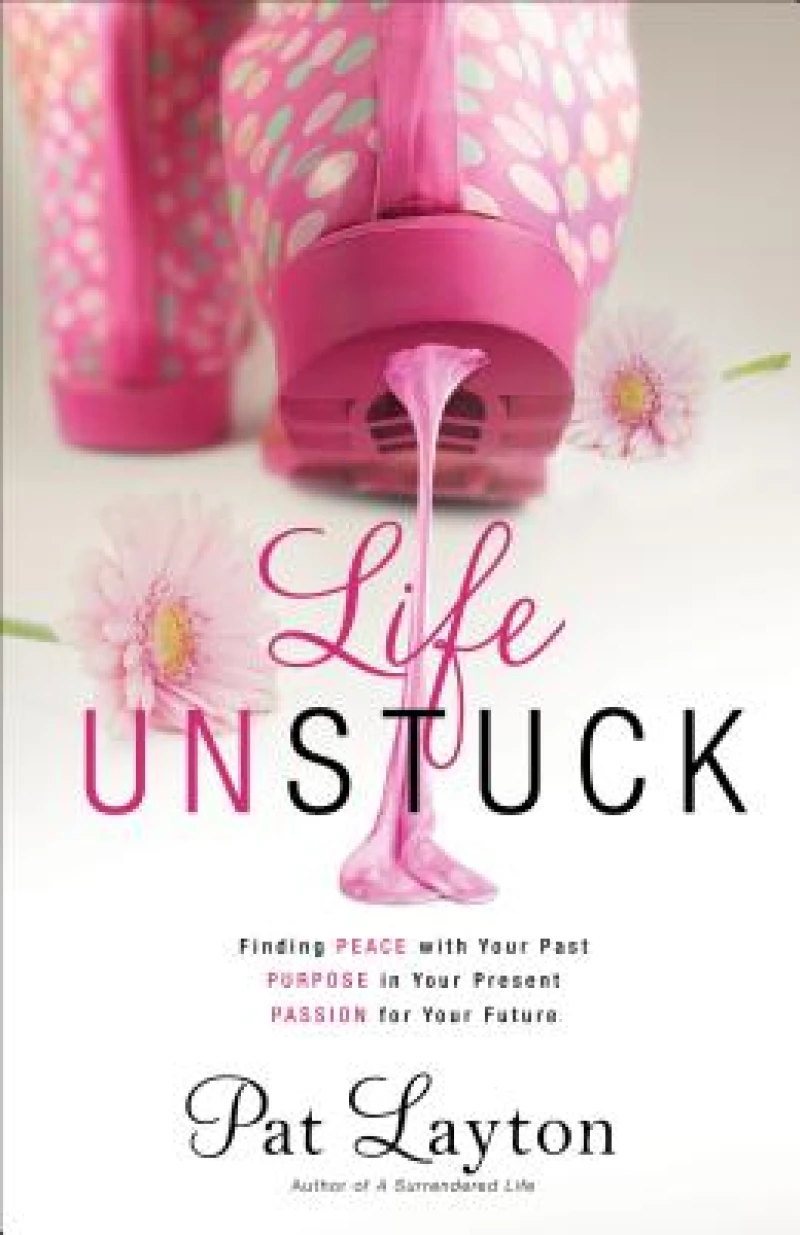 Life Unstuck – Finding Peace with Your Past, Purpose in Your Present, Passion for Your Future