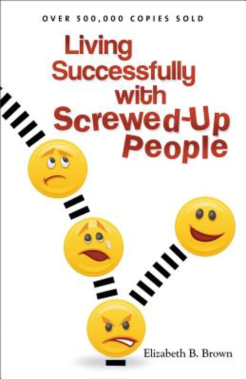 Living Successfully with Screwed–Up People