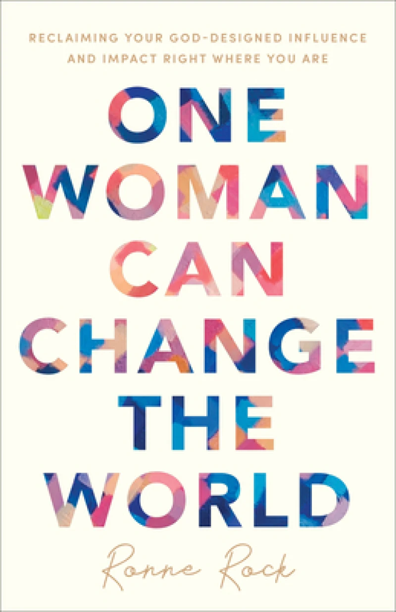 One Woman Can Change the World - Reclaiming Your God-Designed Influence and Impact Right Where You Are