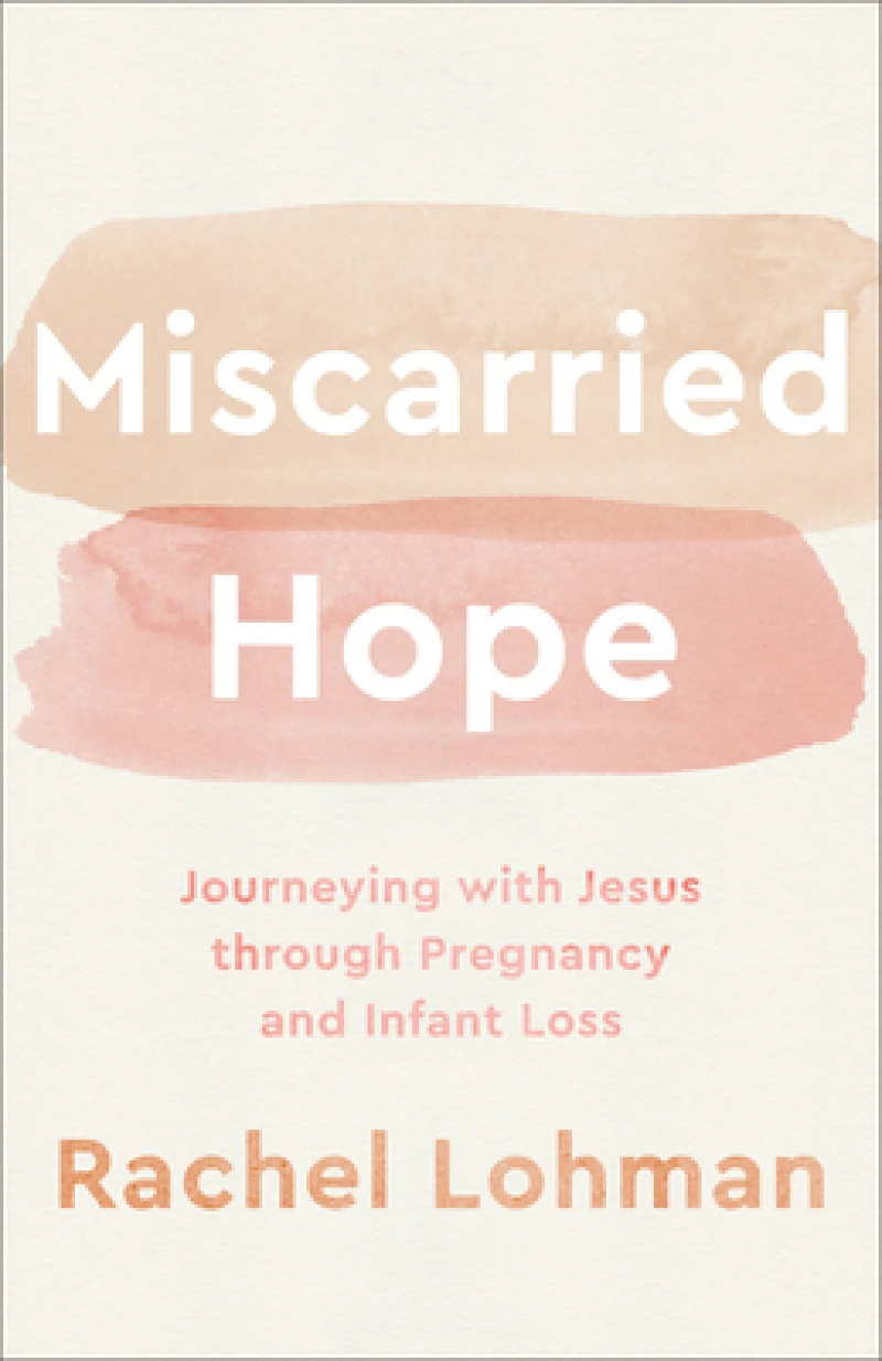 Miscarried Hope – Journeying with Jesus through Pregnancy and Infant Loss