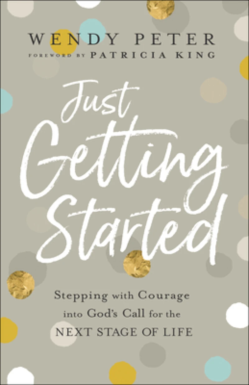 Just Getting Started – Stepping with Courage into God`s Call for the Next Stage of Life