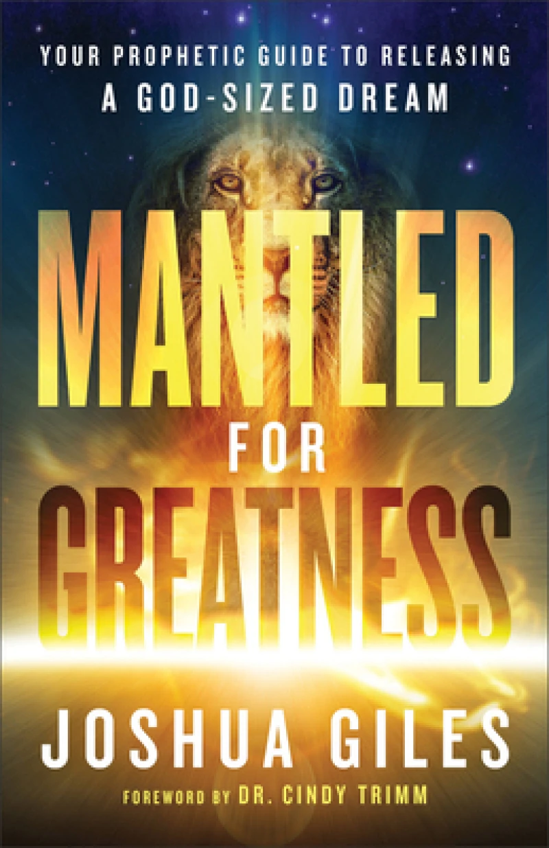 Mantled for Greatness – Your Prophetic Guide to Releasing a God–Sized Dream