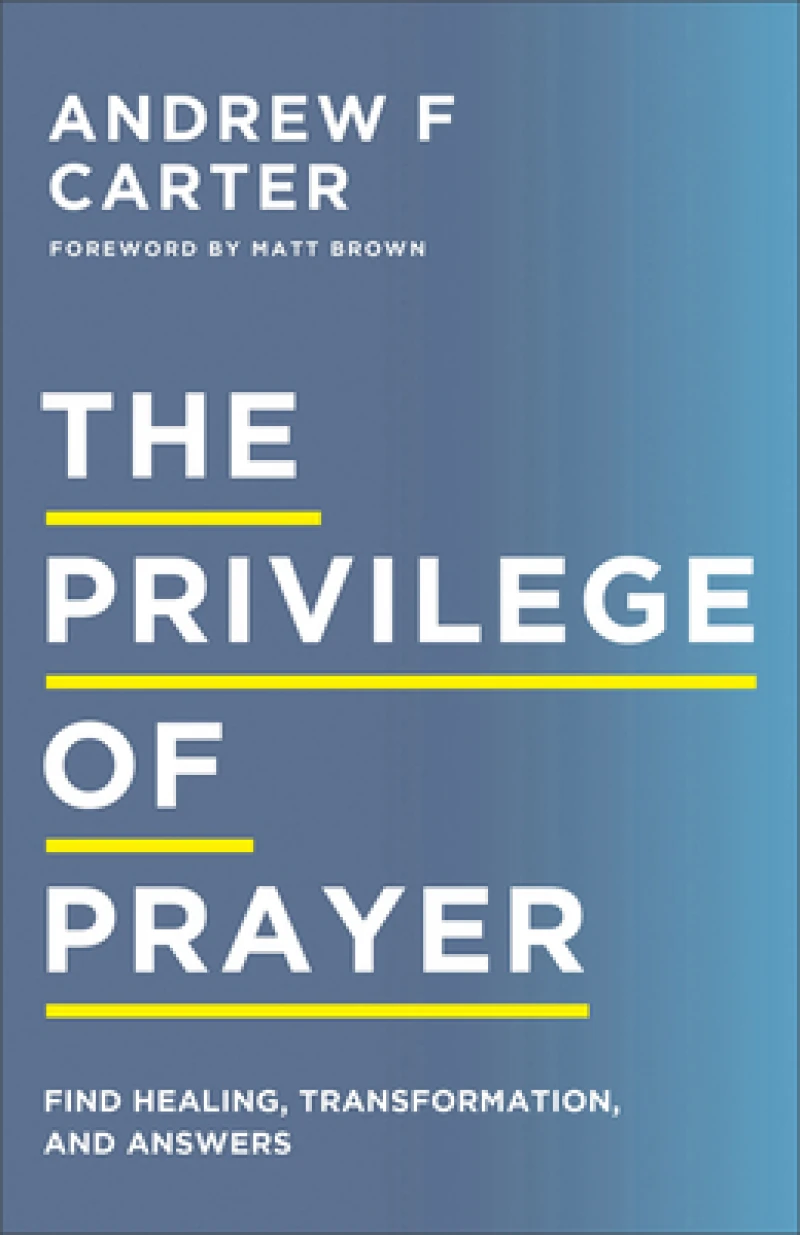 The Privilege of Prayer – Find Healing, Transformation, and Answers