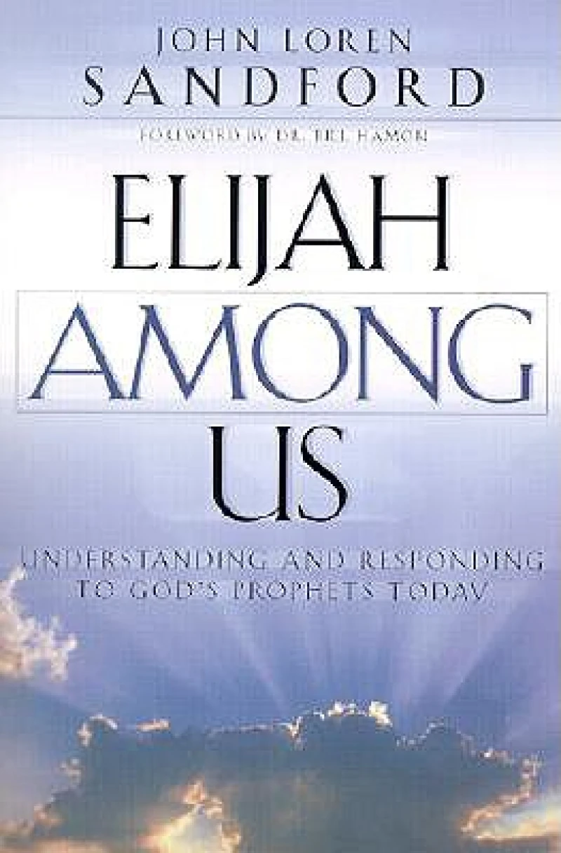 Elijah Among Us – Understanding and Responding to God`s Prophets Today