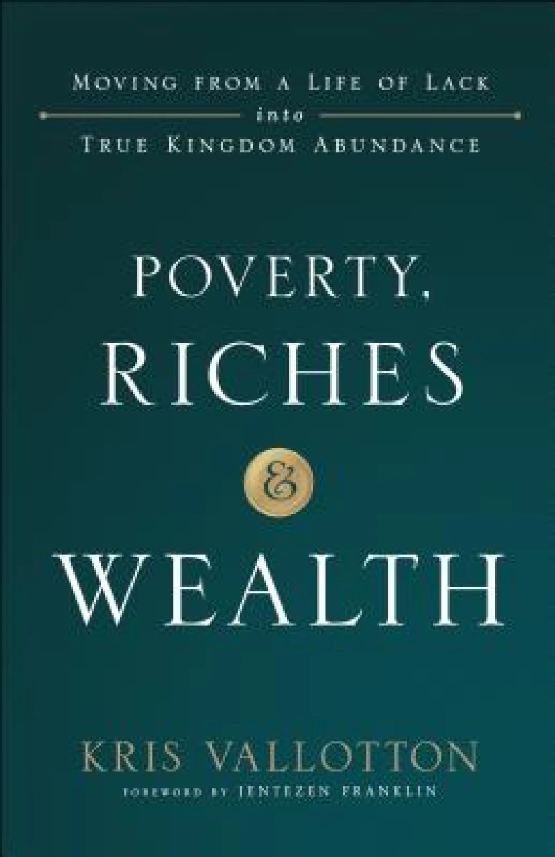 Poverty, Riches and Wealth – Moving from a Life of Lack into True Kingdom Abundance