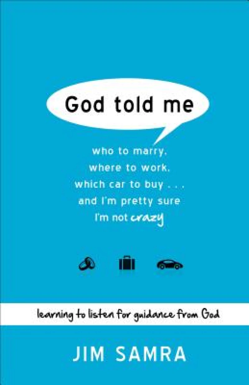 God Told Me – Who to Marry, Where to Work, Which Car to Buy...And I`m Pretty Sure I`m Not Crazy