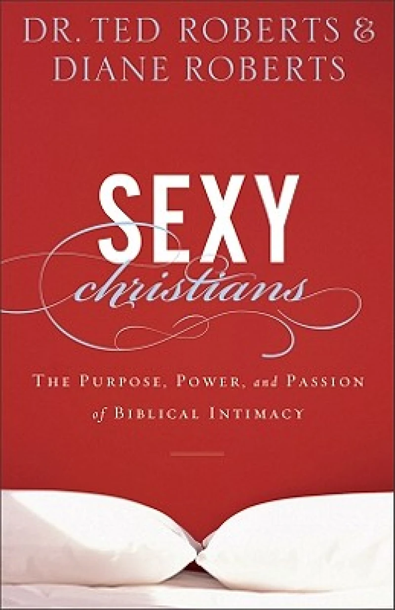 Sexy Christians – The Purpose, Power, and Passion of Biblical Intimacy