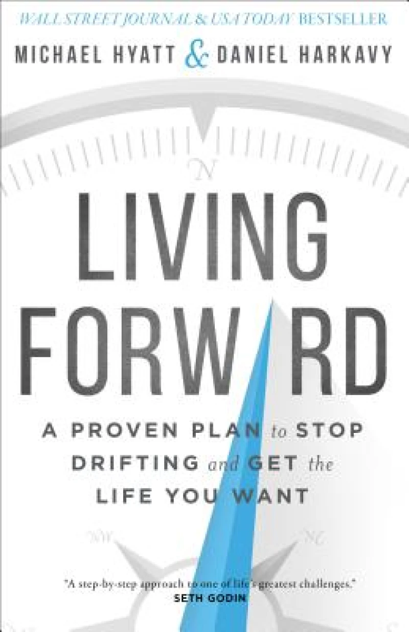 Living Forward – A Proven Plan to Stop Drifting and Get the Life You Want