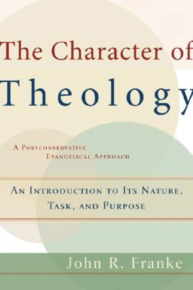 The Character of Theology – An Introduction to Its Nature, Task, and Purpose
