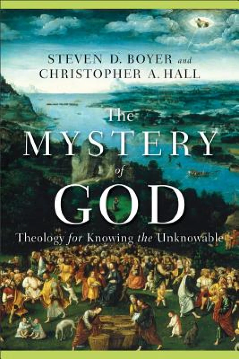The Mystery of God – Theology for Knowing the Unknowable