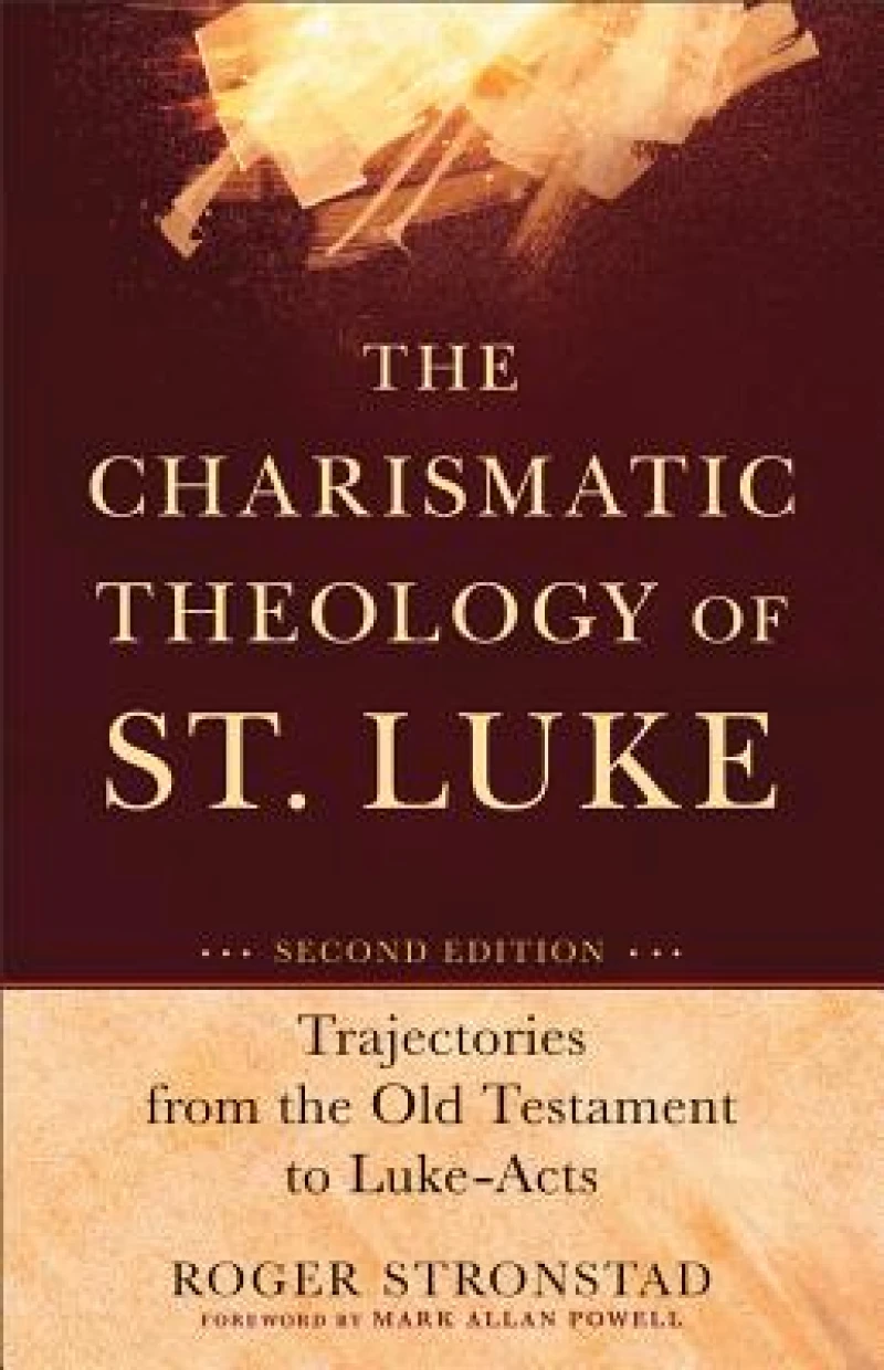 The Charismatic Theology of St. Luke – Trajectories from the Old Testament to Luke–Acts