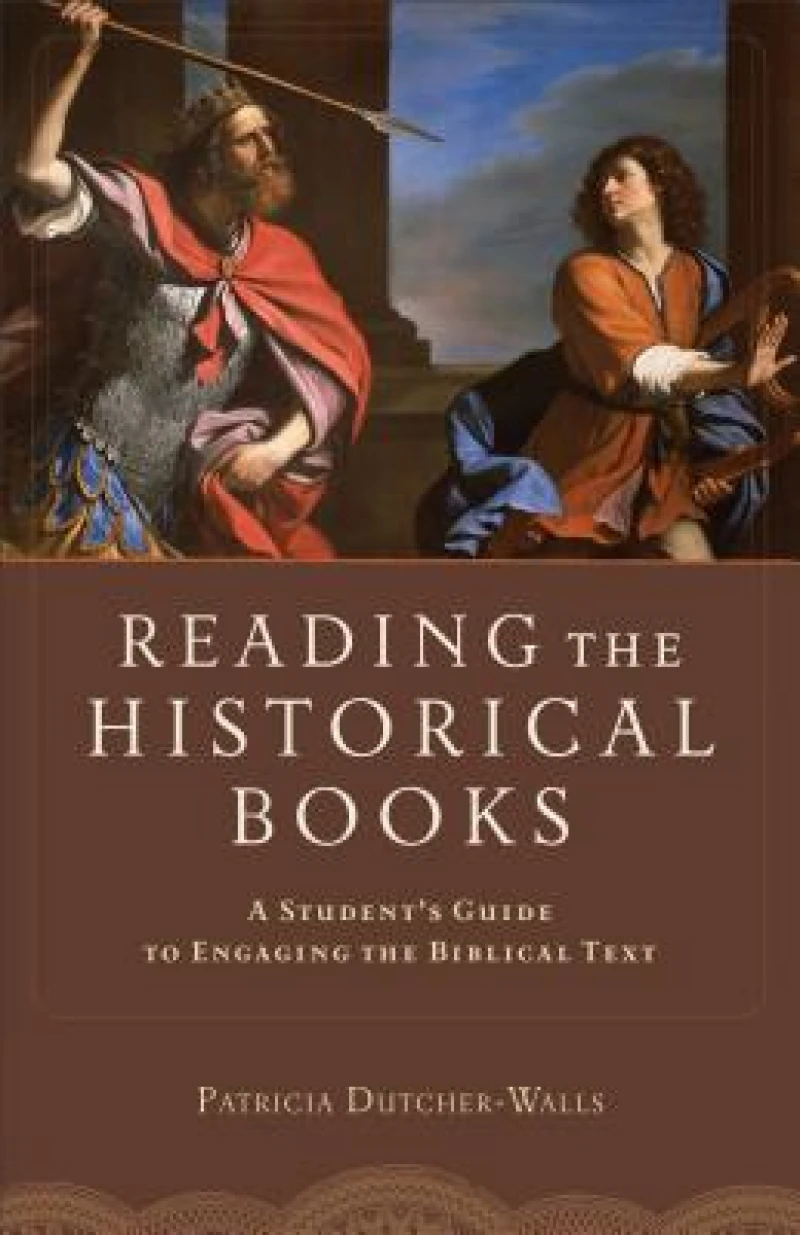 Reading the Historical Books – A Student`s Guide to Engaging the Biblical Text