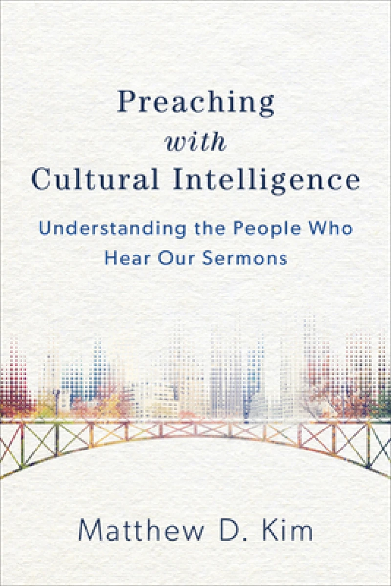 Preaching with Cultural Intelligence – Understanding the People Who Hear Our Sermons