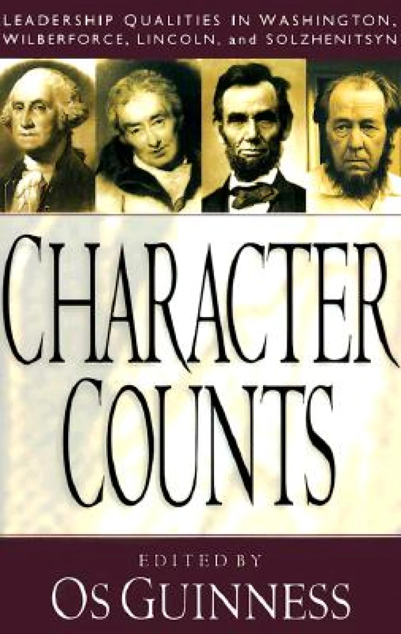 Character Counts – Leadership Qualities in Washington, Wilberforce, Lincoln, and Solzhenitsyn