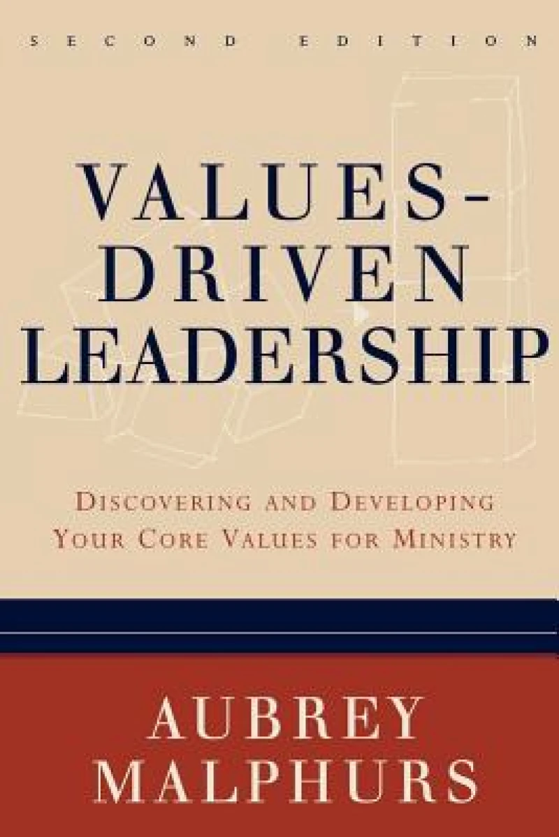 Values–Driven Leadership – Discovering and Developing Your Core Values for Ministry