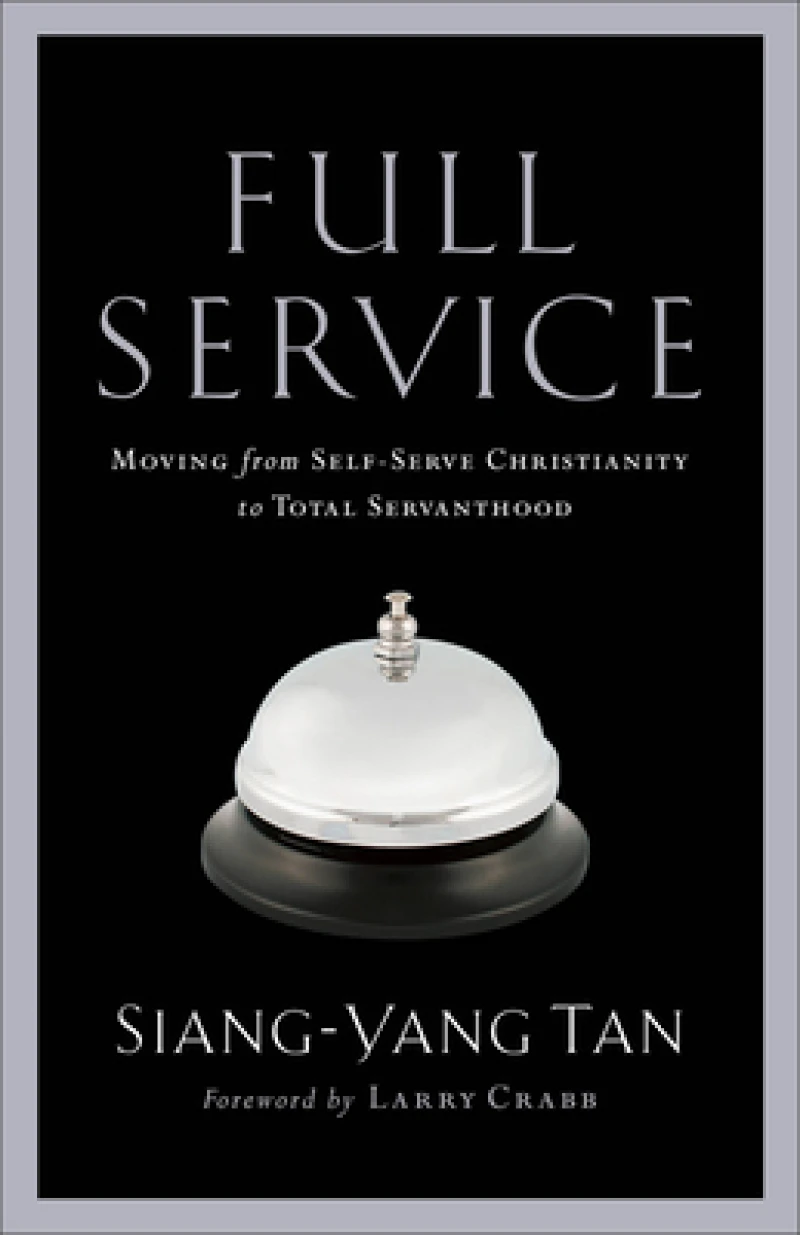 Full Service – Moving from Self–Serve Christianity to Total Servanthood