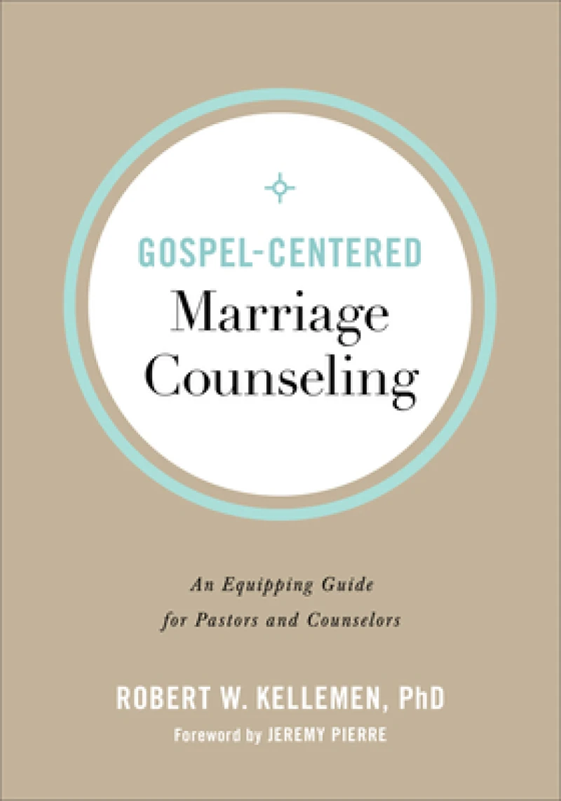 Gospel–Centered Marriage Counseling – An Equipping Guide for Pastors and Counselors