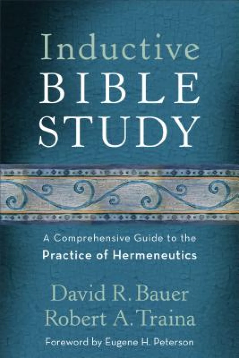 Inductive Bible Study – A Comprehensive Guide to the Practice of Hermeneutics